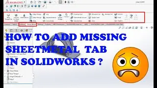 HOW TO ADD MISSING SHEETMETAL TAB IN SOLIDWORKS