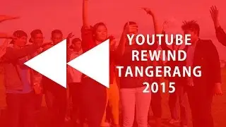 YOUTUBE REWIND TANGERANG 2015 - STORY ABOUT US