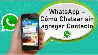WhatsApp – Cómo Chatear sin agregar Contacto