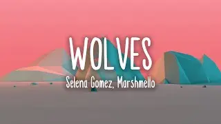 Selena Gomez, Marshmello - Wolves l Lyrics