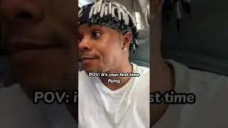 POV: It’s Your First Time Flying