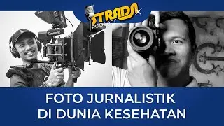 STRADA PODCAST | "Foto Jurnalistik di Dunia Kesehatan"