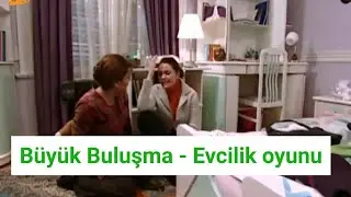 Büyük Buluşma - Evcilik oyunu