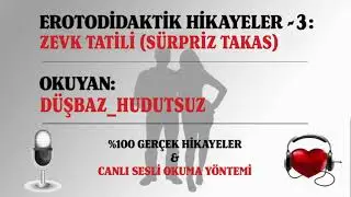 EROTODİDAKTİK HİKAYELER - 3: ZEVK TATİLİ (SÜRPRİZ TAKAS)