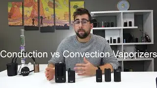 Conduction vs Convection Vaporizers Explained