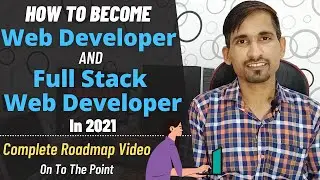 How to Become Web Developer & Full Stack Web Developer | Full Stack Web Development Roadmap 2021