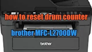 brother MFC-L2700dw how to reset drum counter