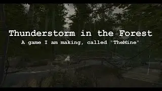 Thunderstorming In The Forest, from a game I am making, called "TheMine".