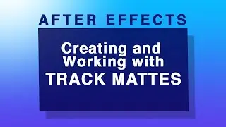 Creating and Working with Track Mattes in After Effects