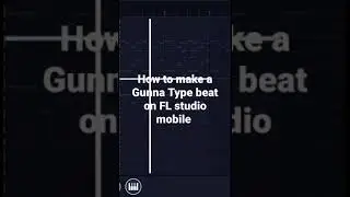 how to make a Gunna Type beat on FL studio mobile