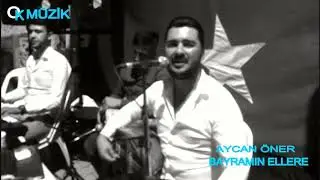 AYCAN ÖNER BAYRAMIN ELLERE