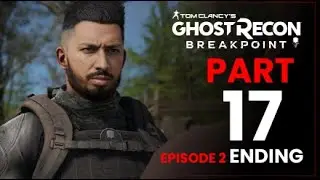 Ghost recon Breakpoint part 17 || GHOST RECON BREAKPOINT Walkthrough Gameplay Part 17 EP 2 ending