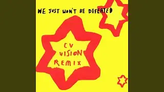 We Just Won't Be Defeated (CV Vision Remix)