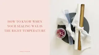 How to know when your sealing wax is the right temperature