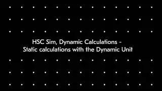 HSC Sim, Dynamic Calculations  - Static calculations with the Dynamic Unit