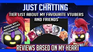 【JUST CHATTING】Tier List :O of VTubers I love to watch (-■_■)