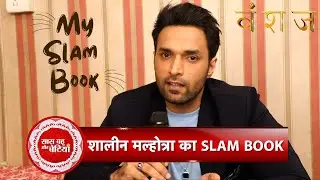 Exclusive: Slam Book With Vanshaj Fame Yash aka Shaleen Malhotra |  SBB