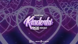 MORTAL - KINDERKI (GRADE REMIX)