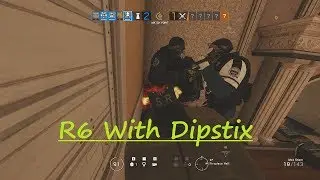 Rainbow Six Siege With Dipstix Part 2