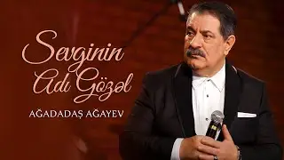 Ağadadaş Ağayev – Sevginin Adı Gözəl