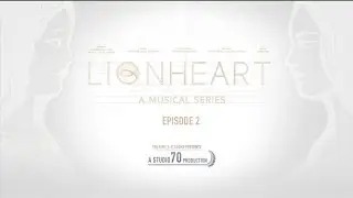 Lionheart | A Musical TV Series | Episode 2
