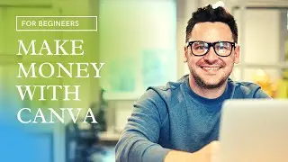 HOW TO MAKE MONEY WITH CANVA - FOR BEGINNERS