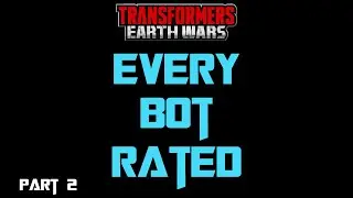 Every Bot rated in Transformers Earth Wars part 2