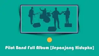 Pilot Band Full Album [Sepanjang Hidupku]