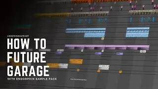 How to Future Garage with Endorphin Sample Pack