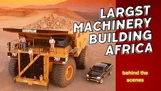 Giant Machinery Building Africa Behind the Scenes