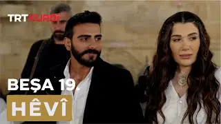 Hêvî - Beşa 19.