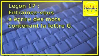 Leçon 17 : Entraînez-vous à écrire des mots contenant la lettre G. Cours de Dactylographie.