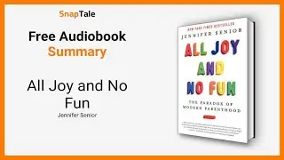 All Joy and No Fun by Jennifer Senior: 11 Minute Summary