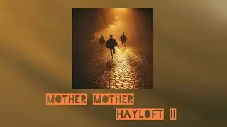 Mother Mother - Hayloft II (S L O W E D)