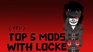 Top 5 Mods With Locke ( PT3 )