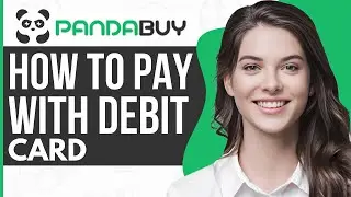 How to Pay With Debit Card on Pandabuy - Full Guide 2023