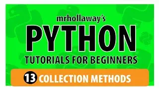 13 - Python Collection Methods: Lists, Tuples, Sets, Dictionaries -  Mr. Hollaway's Python Series