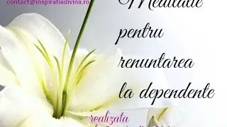 Meditatie pentru eliberare de dependente -lasat de fumat , droguri ,bauturi alcoolice.