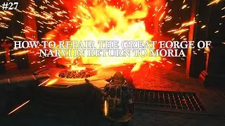 #27 How To Repair the Great Forge of Narvi in Return to Moria