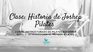 Historia de Joseph Pilates, material del Instructorado de Pilates Reformer, Nivel 1 Basico.