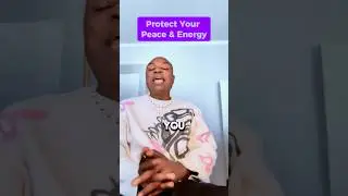 Protect Your Peace & Energy