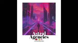 Astral Agencies (Original Mix)