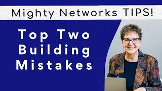 Top 2 Mistakes in Building a Mighty Network | Mighty Network Tips