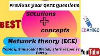 EDAMIGO: Network Theory(ECE) Sinusoidal Steady State Analysis: L5: GATE Questions Solutions