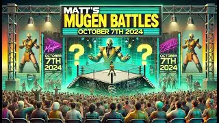 Matt's MUGEN Battles [10/7/24] [3x 1v1's]