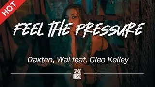 Daxten, Wai - Feel the Pressure (feat. Cleo Kelley) [Lyrics / HD] | Featured Indie Music 2020