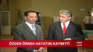 Özden Örnek Hayatını Kaybetti