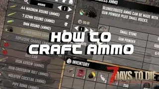 7 Days to Die - How to Craft Ammunition Alpha 17