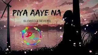 Piya Aaye Na [Slowed+Reverb] Tulsi Kumar - KK- Lofi | Lyrics -  #DG_EDIT #rommance #emotional #song