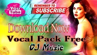 Fl Studio Vocal Pack || Free Dj Vocal Pack Download Now || Dj Vocal Pack Free || DjVocal Pack Free